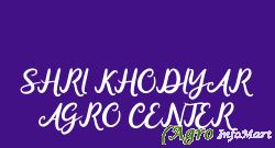 SHRI KHODIYAR AGRO CENTER