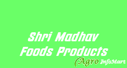 Shri Madhav Foods Products