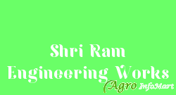Shri Ram Engineering Works