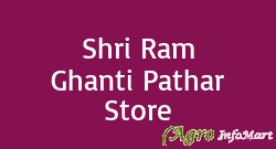 Shri Ram Ghanti Pathar Store