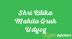 Shri Ritika Mahila Gruh Udyog