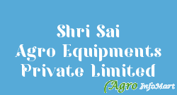 Shri Sai Agro Equipments Private Limited