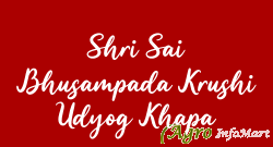 Shri Sai Bhusampada Krushi Udyog Khapa