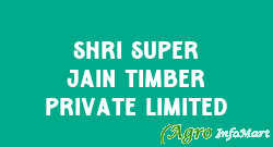 Shri Super Jain Timber Private Limited delhi india