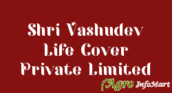 Shri Vashudev Life Cover Private Limited