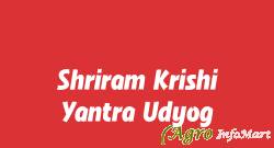 Shriram Krishi Yantra Udyog