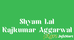 Shyam Lal Rajkumar Aggarwal