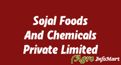 Sojal Foods And Chemicals Private Limited ahmedabad india