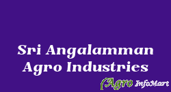 Sri Angalamman Agro Industries