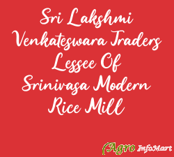 Sri Lakshmi Venkateswara Traders Lessee Of Srinivasa Modern Rice Mill anantapur india