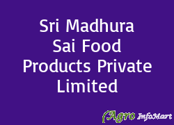 Sri Madhura Sai Food Products Private Limited