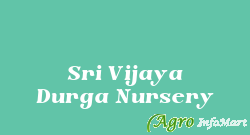 Sri Vijaya Durga Nursery