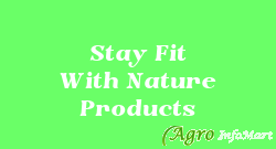 Stay Fit With Nature Products