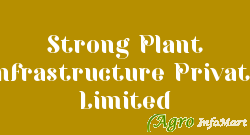 Strong Plant Infrastructure Private Limited mumbai india