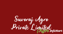 Suvoraj Agro Private Limited