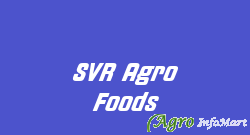 SVR Agro Foods hyderabad india