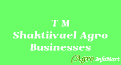 T M Shaktiivael Agro Businesses
