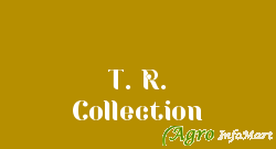 T. R. Collection