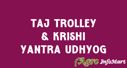 Taj Trolley & Krishi Yantra Udhyog