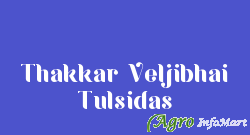Thakkar Veljibhai Tulsidas ahmedabad india