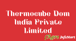 Thermocube Dom India Private Limited