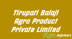 Tirupati Balaji Agro Product Private Limited