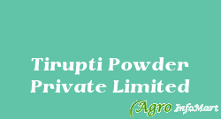 Tirupti Powder Private Limited