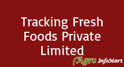 Tracking Fresh Foods Private Limited mumbai india