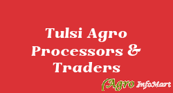 Tulsi Agro Processors & Traders