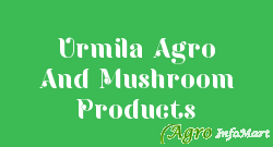 Urmila Agro And Mushroom Products ranchi india