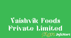 Vaishvik Foods Private Limited