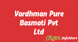Vardhman Pure Basmati Pvt. Ltd