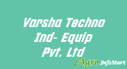 Varsha Techno Ind- Equip Pvt. Ltd