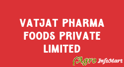 Vatjat Pharma Foods Private Limited