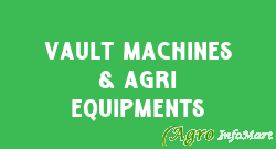 Vault Machines & Agri Equipments