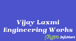 Vijay Laxmi Engineering Works