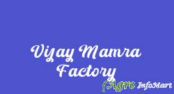 Vijay Mamra Factory