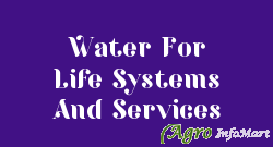 Water For Life Systems And Services