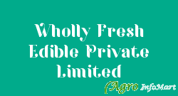 Wholly Fresh Edible Private Limited hisar india
