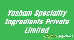 Yasham Speciality Ingredients Private Limited
